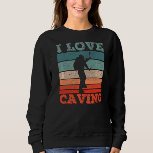 I Love Caving Cave Exploring Explorer Hobby Sweatshirt