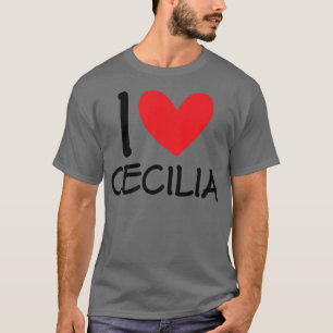 I Love Cecilia Name Personalized Girl Woman Bff Fr T-Shirt