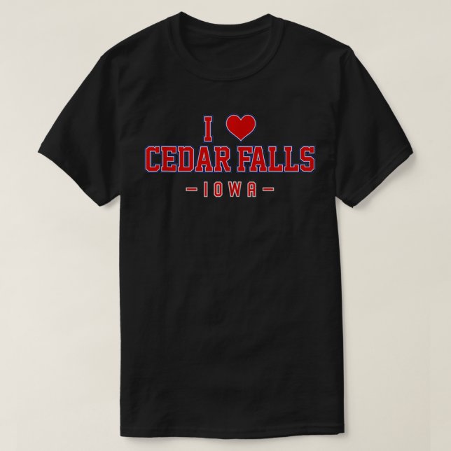 I Love Cedar Falls Iowa  T-Shirt (Design Front)