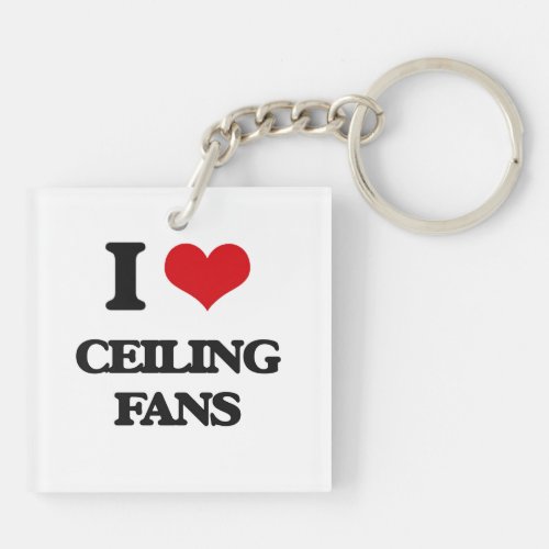 I love Ceiling Fans Keychain