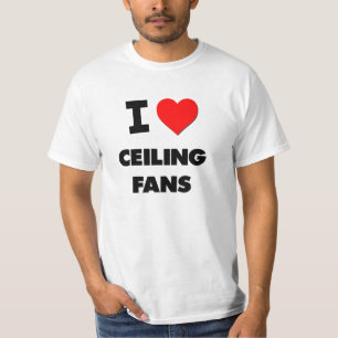 I love Ceiling Fans T-Shirt