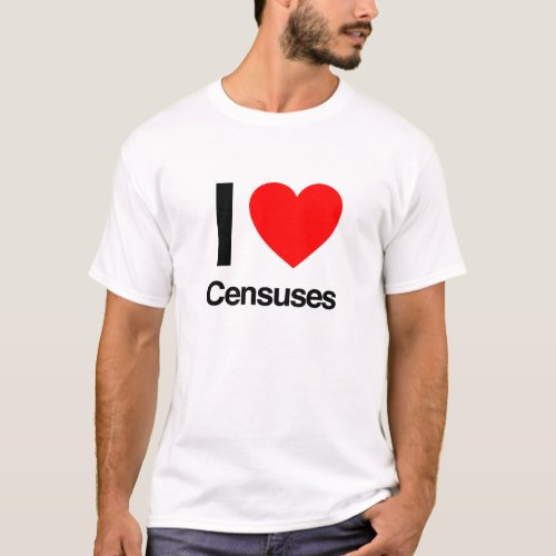 i love censuses T_Shirt
