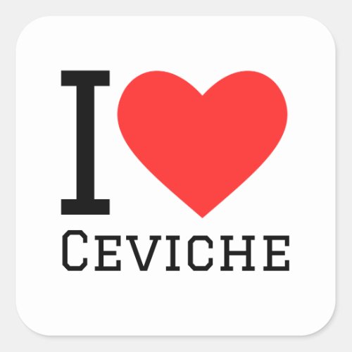 I love ceviche square sticker