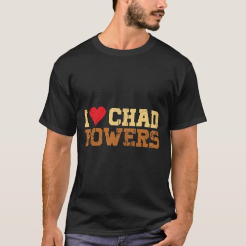 I Love Chad Powers _ Vintage Retro Text T_Shirt