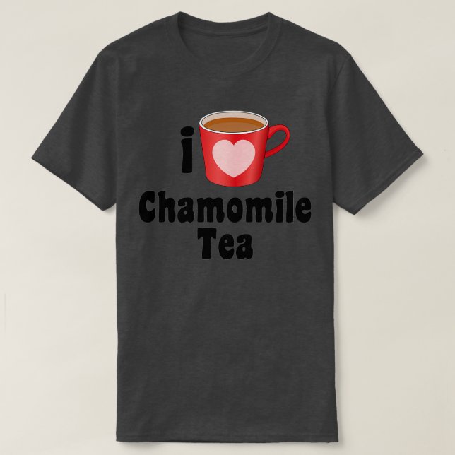 I Love Chamomile Tea Designs for Tea Lovers T-Shirt (Design Front)