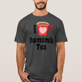 I Love Chamomile Tea Designs for Tea Lovers T-Shirt