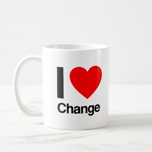 I Love Change Coffee Mug