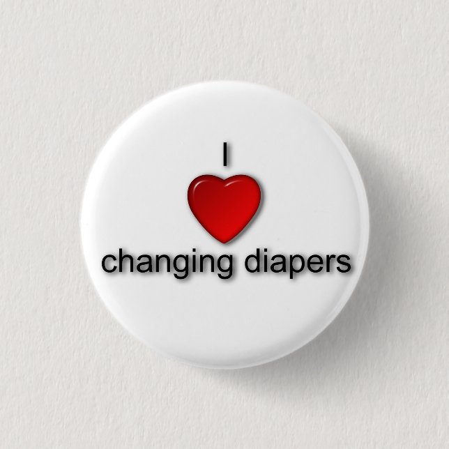 I love changing diapers button (Front)