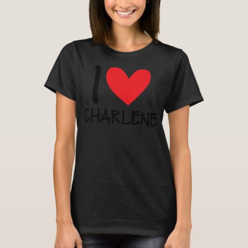 I Love Charlene Name Personalized Girl Woman BFF T_Shirt