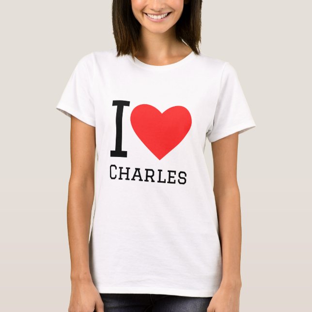 I love charles T-Shirt (Front)