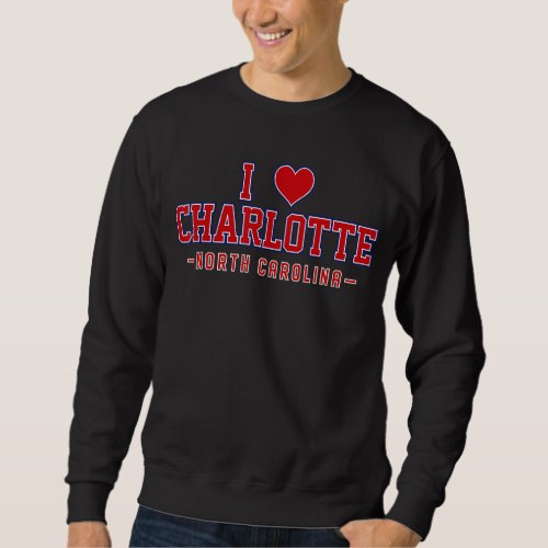 I Love Charlotte North Carolina Sweatshirt