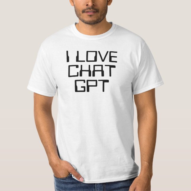 I love Chat GPT AI funny black text T-Shirt (Front)