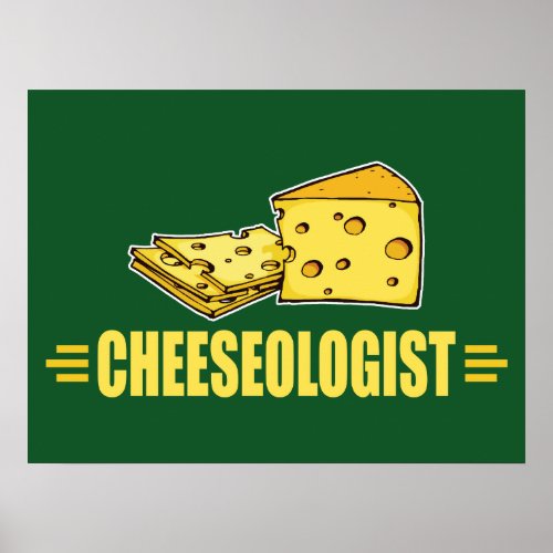 I Love Cheese Funny Cheeseologist Poster
