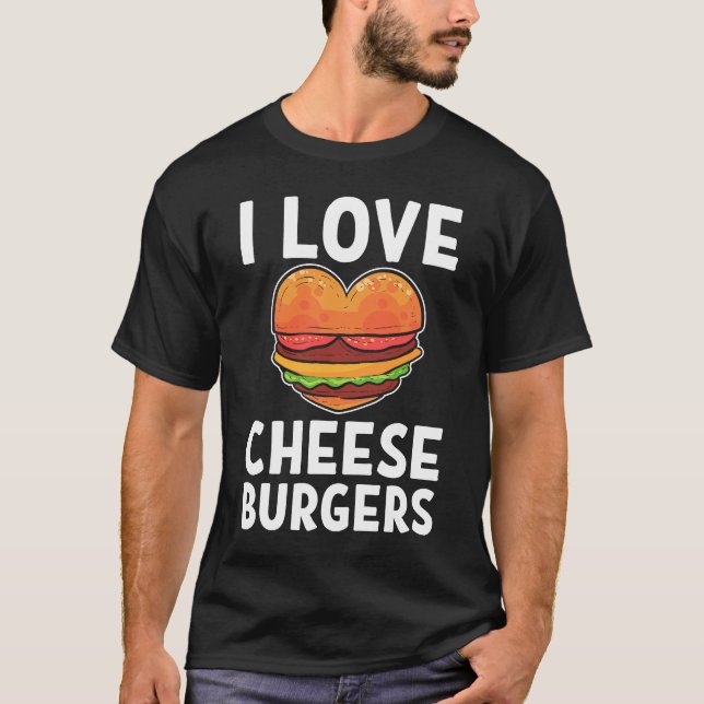 I Love Cheeseburgers Cheeseburger Cheese Burger T-Shirt (Front)