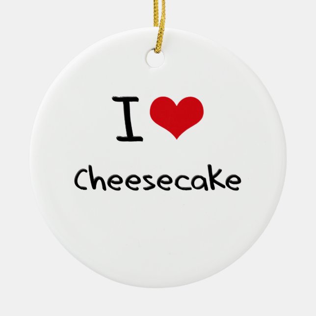 I love Cheesecake Ceramic Ornament (Front)