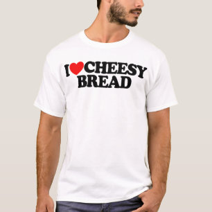I Love Cheesy Bread Favorite Food Cheesy Bread T-Shirt