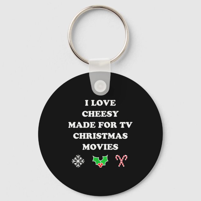 I Love Cheesy Made For Tv Christmas Movies Of All  Keychain (Front)
