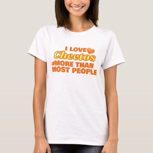 I Love Cheetos More Than Most People Tshirt