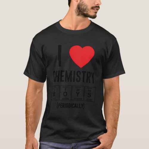 I Love Chemistry Science Love Biology Science T_Shirt