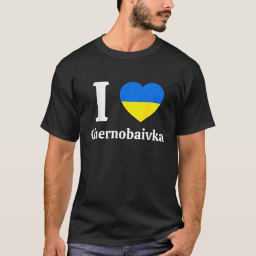 I Love Chernobaivka Stand With Ukraine Ukraine H T_Shirt