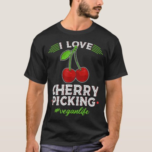 I Love Cherry Picking Vegan Life Cherry Picker ch T_Shirt