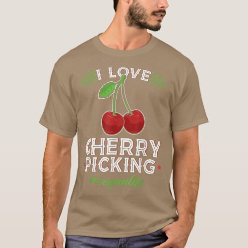 I Love Cherry Picking Vegan Life Cherry Picker Ve T_Shirt