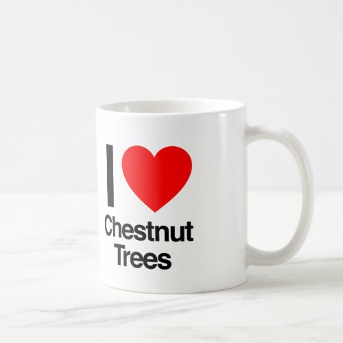 i love chestnut trees coffee mug