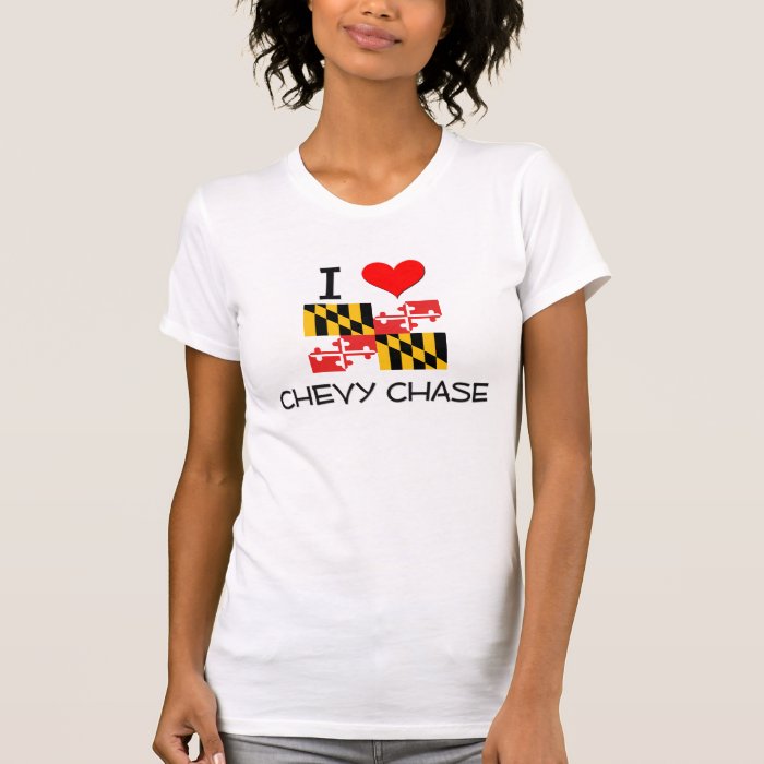 I Love Chevy Chase Maryland T shirts