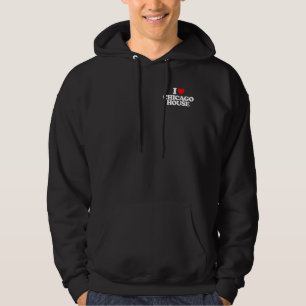 I LOVE CHICAGO HOUSE HOODIE