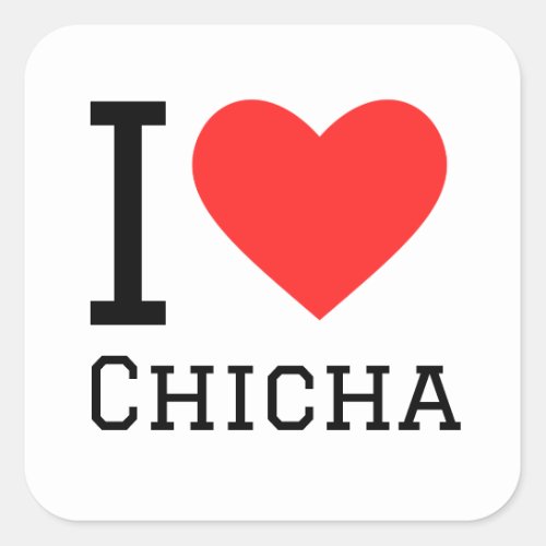 I love chicha  square sticker