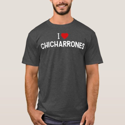 I Love Chicharrones   Puerto Rican Food T_Shirt