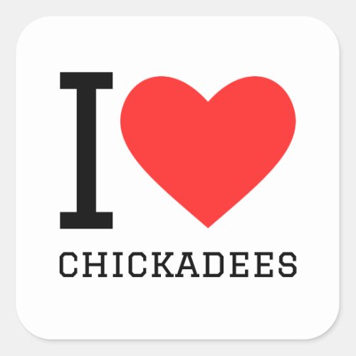 I love chickadees  square sticker