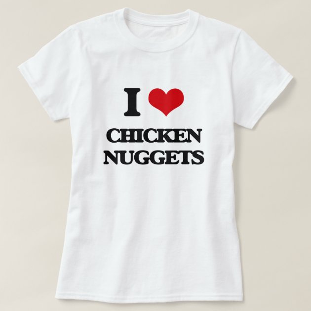 i love chicken nuggets t shirt