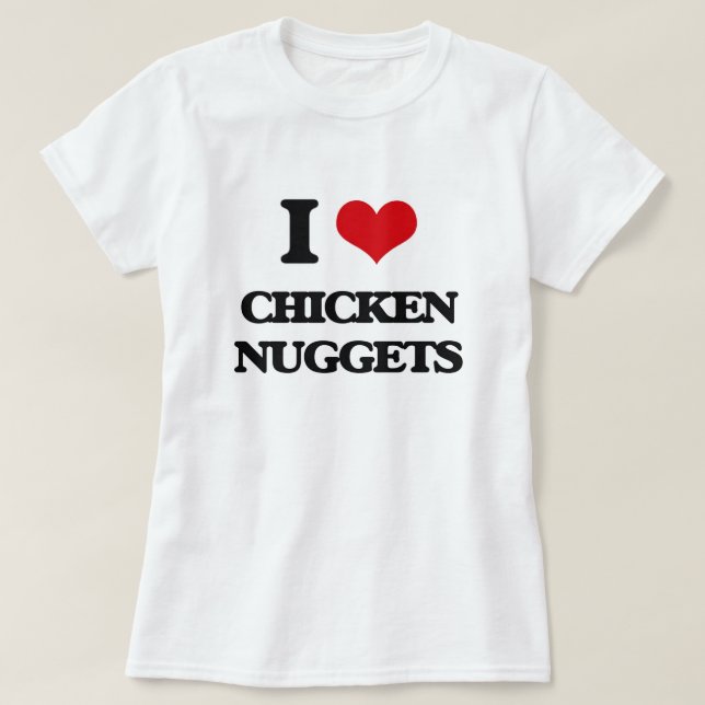 I love Chicken Nuggets T-Shirt (Design Front)