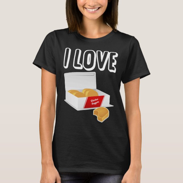 I love chicken nuggets T-Shirt (Front)