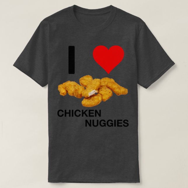 I Love Chicken Nuggies T-Shirt (Design Front)