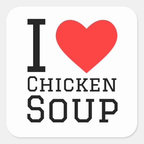 I love chicken soup square sticker