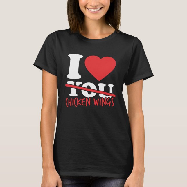 I Love Chicken Wings T-Shirt (Front)