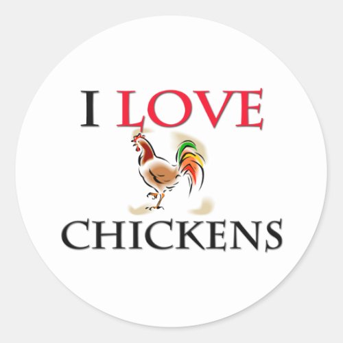 I Love Chickens Classic Round Sticker