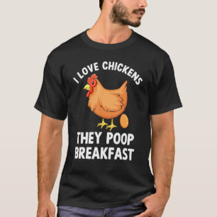 I Love Chickens They Poop Breakfast Chicken Farmer T-Shirt