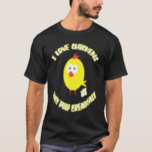 I Love Chickens They Poop Breakfast T-Shirt