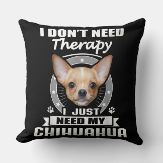 I Love Chihuahua Dog I Need Chihuahua Throw Pillow