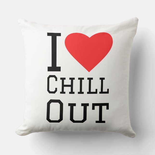 I love chill out throw pillow (Front)