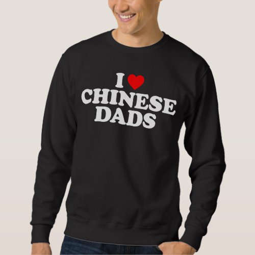 I Love Chinese Dads Sweatshirt