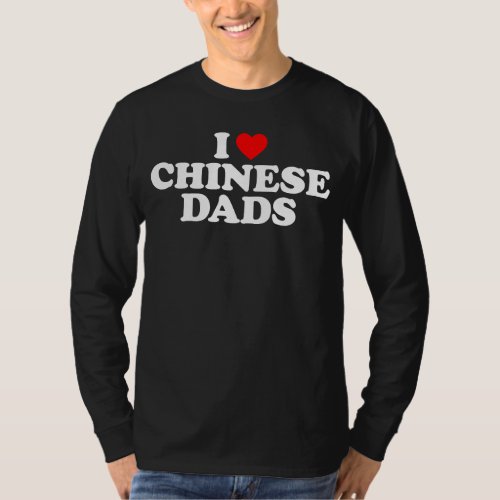 I Love Chinese Dads T_Shirt