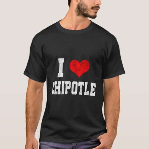 I Love Chipotle Chipotle T_Shirt