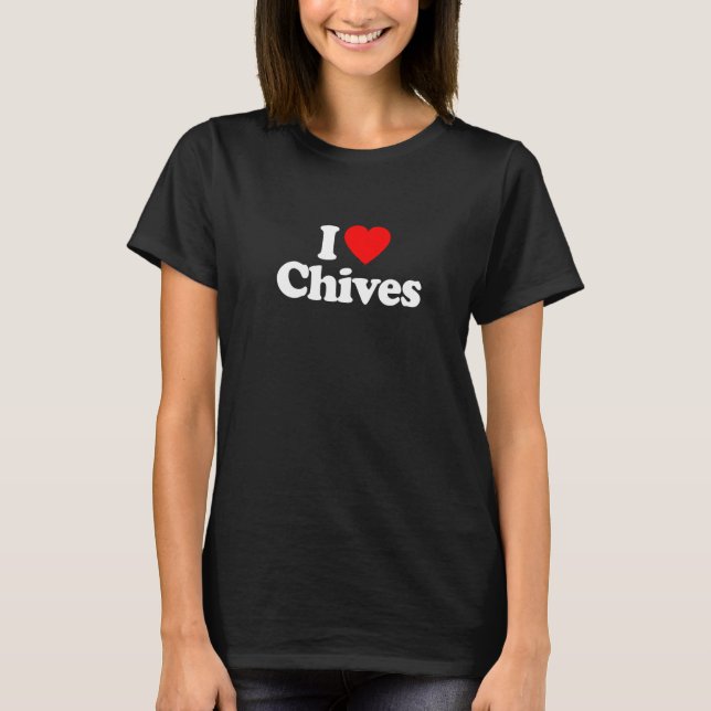 I Love Chives Heart Funny T-Shirt (Front)
