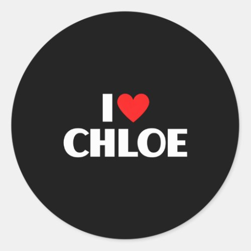 I Love Chloe I He Chloe Classic Round Sticker