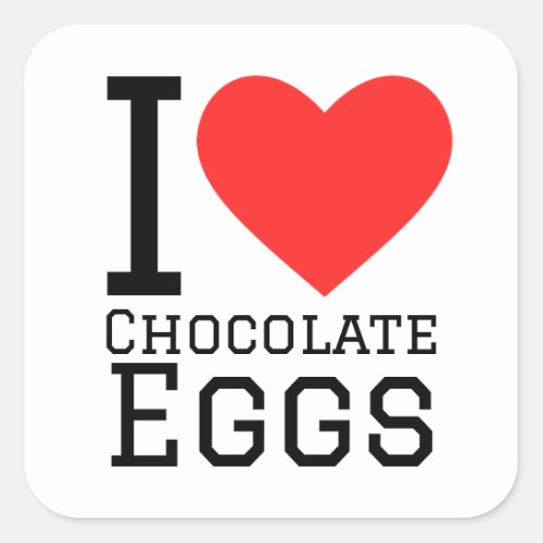 I love chocolate eggs square sticker