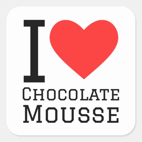 I love chocolate mousse square sticker
